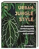 Urban Jungle Style: So überleben extravagante Zimmerpflanzen garantiert. Zimmerpflanzenbuch über...
