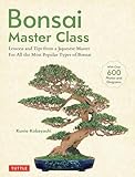 Bonsai Master Class: Lessons and Tips from a Japanese Master for All the Most Popular Types of...