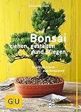 Bonsai ziehen, gestalten und pflegen: Schritt für Schritt...